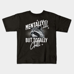 Mentally Ill But Totally Chill Racoon Kids T-Shirt